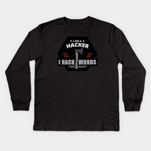 I Am A Hacker, I Hack Woods - Hacker Kids Long Sleeve T-Shirt